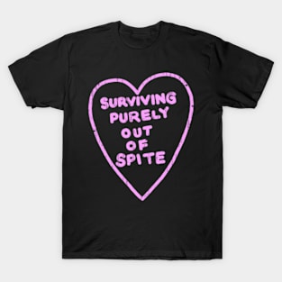 Surviving purely out of spite T-Shirt